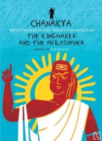 Chanakya The Kingmaker and the Philosopher