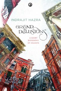 grand delusions a short biography of kolkata