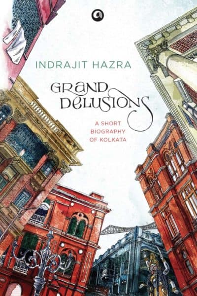 grand delusions a short biography of kolkata