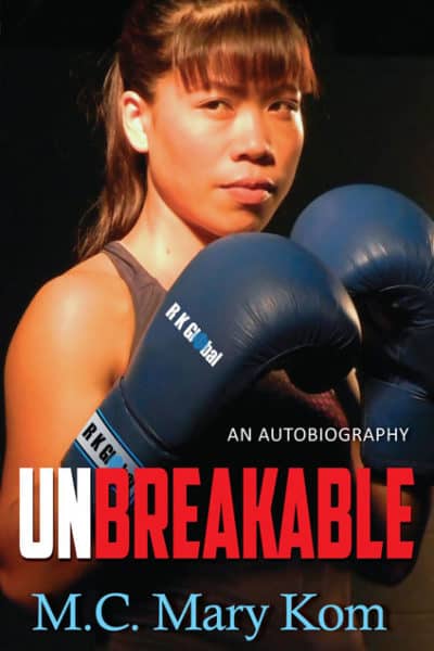 Unbreakable An Autobiography by M.C. Mary Kom