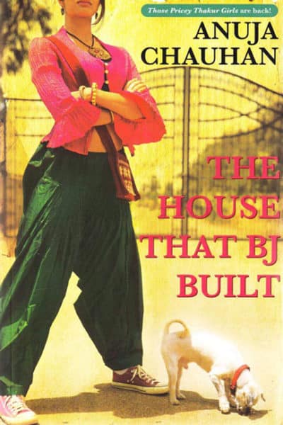 The House That BJ Built by Anuja Chauhan