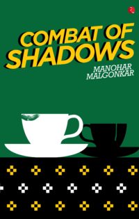 Combat of Shadows by Manohar Malgonkar