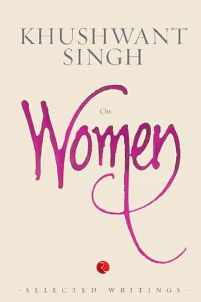 Khushwant Singh on Women by Khushwant Singh