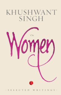 On Women: Selected Writings by Khushwant Singh