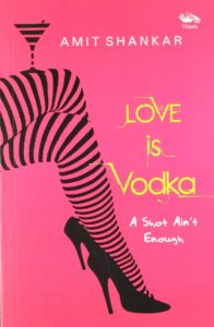 Love is Vodka by Amit Shankar