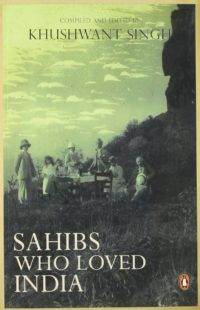 Sahibs who loved India by Khushwant Singh