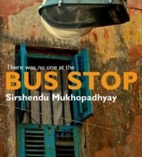 There Was No One At The Bus Stop by Sirshendu Mukhopadhyay