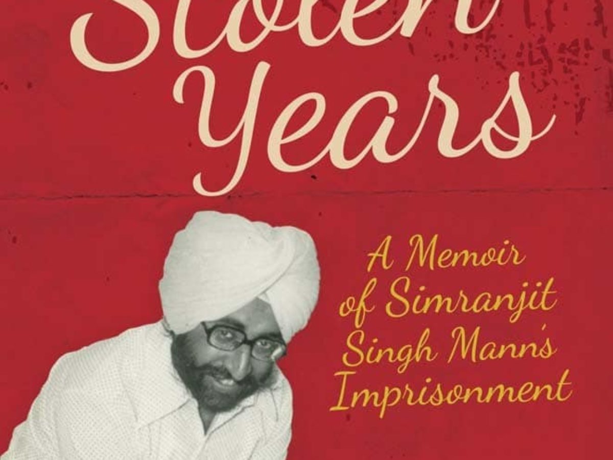 Stolen Years: A Memoir of Simranjit Singh Mann's Imprisonment