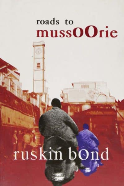 Roads to Mussoorie by Ruskin Bond