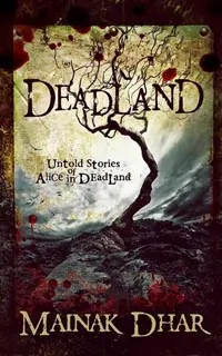 Alice in Deadland Trilogy by Mainak Dhar