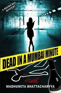 Dead in a Mumbai Minute by Madhumita Bhattacharya