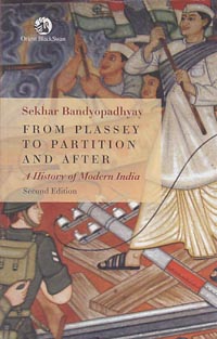 From Plassey to Partition A History of Modern India by Sekhar Bandyopadhyay