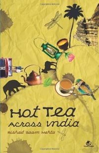 Hot Tea Across India by Rishad Saam Mehta
