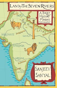 Land of the Seven Rivers A Brief History of India’s Geography by Sanjeev Sanyal