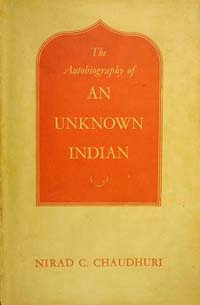 The Autobiography of an unknown Indian by Nirad C. Chaudhuri