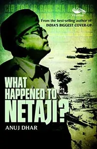 What Happened to Netaji by Anuj Dhar