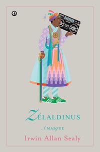 Zelaldinus A Masque by Irwin Allan Sealy