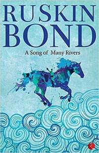 Ruskin Bond A Song of Many Rivers