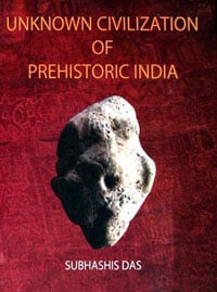 Unknown Civilization of Prehistoric India by Subhashis Das