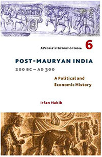 Post-Mauryan India 200BC - AD300 A Political and Economic History by Irfan Habib