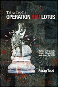Tatya Topes Operation Red Lotus by Parag Tope