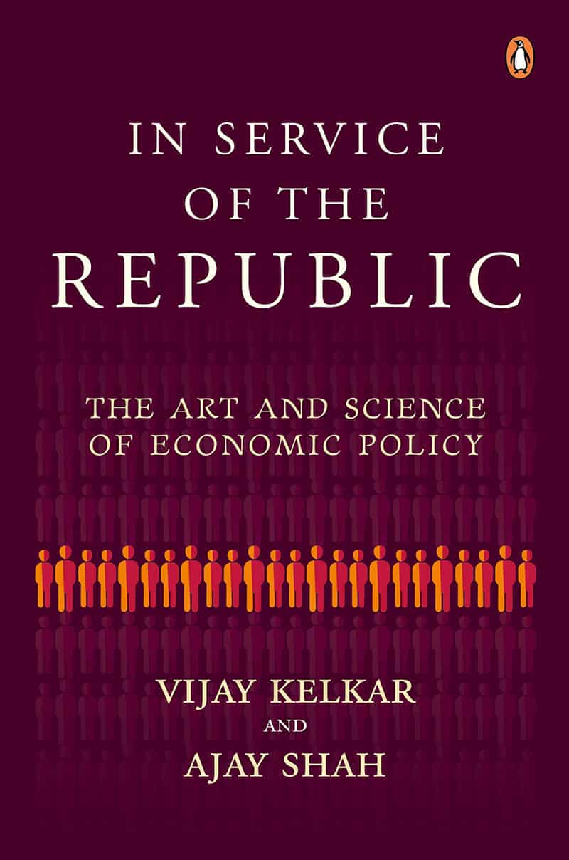 In Service of the Republic The Art and Science of Economic Policy by Vijay Kelkar and Ajay Shah