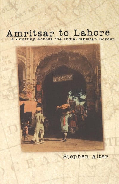 Amritsar to Lahore by Stephen Alter