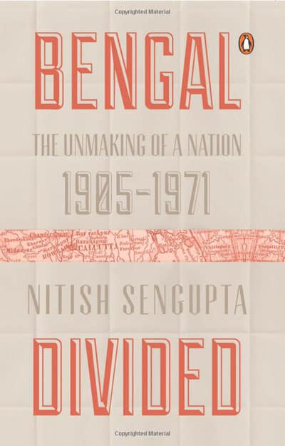 Bengal Divided The Unmaking of a Nation by Nitish Sengupta