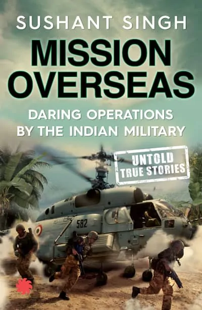Mission Overseas Daring Operation by the Indian Military Book By Sushant Singh