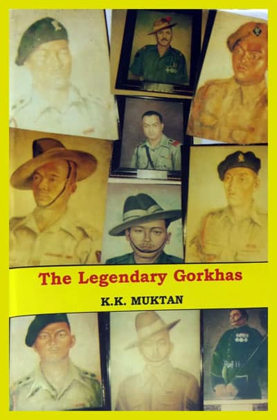 The Legendary Gorkhas An Up to Date Account by KK Muktan