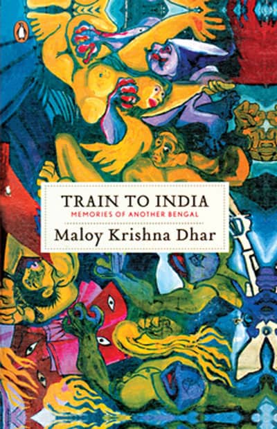 Train to India Memories of Another Bengal by Maloy Krishna Dhar