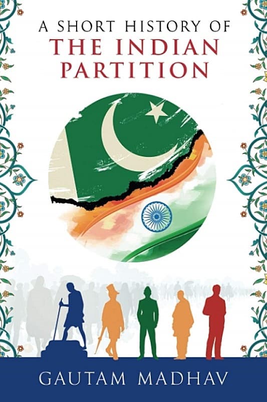 A Short History of The Indian Partition by Gautam Madhav