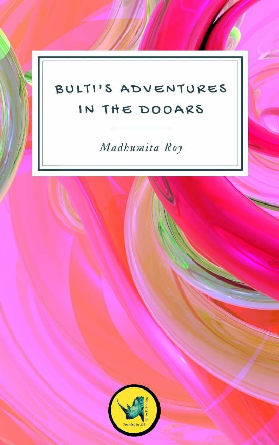 Bulti's Adventures in the Dooars by Madhumita Roy