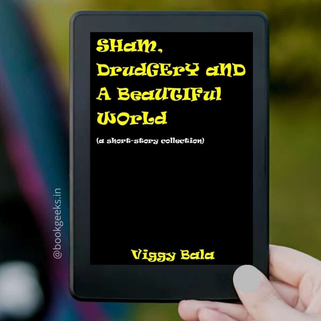 Sham, Drudgery, and a Beautiful World Viggy Bala Book Review