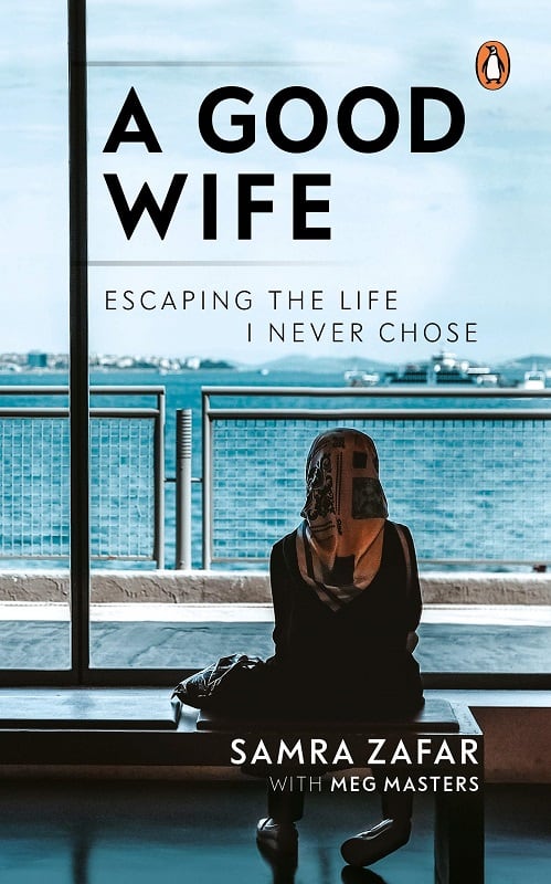 A Good Wife Escaping The Life I Never Chose by Samra Zafar