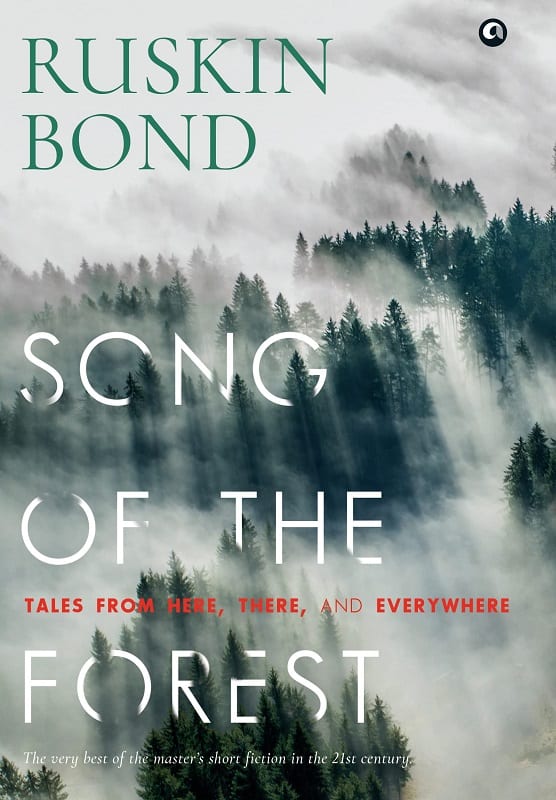 SONG OF THE FOREST Tales from Here, There, and Everywhere by Ruskin Bond