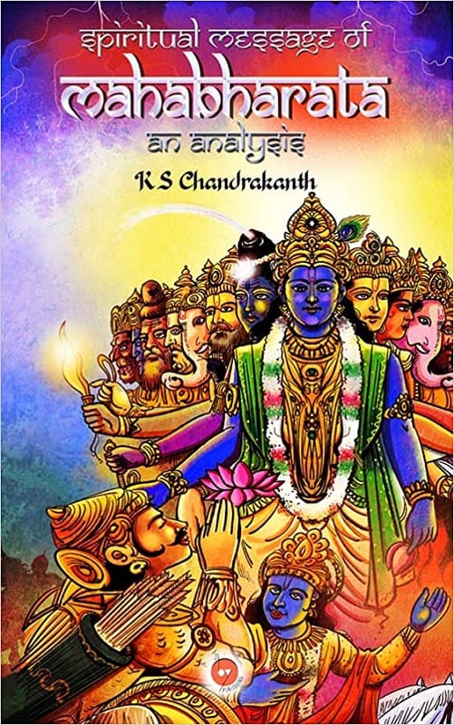 The spiritual message of the Mahabharata by KS Chandrakanth