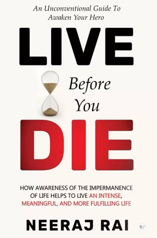 Live Before You Die by Neeraj Rai
