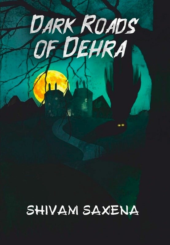 Dark Roads of Dehra by Shivam Saxena