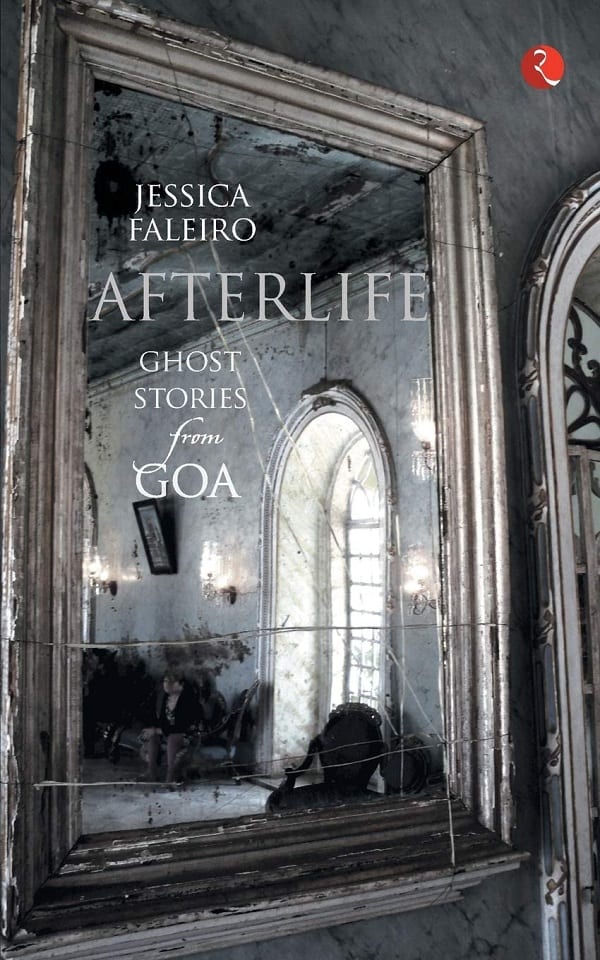 Afterlife Ghost Stories from Goa by Jessica Faleiro