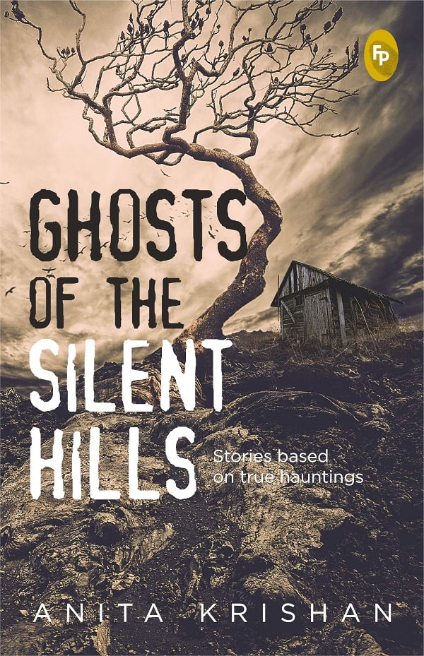 Ghosts of the Silent Hills Stories Based on True Hauntings by Anita Krishan