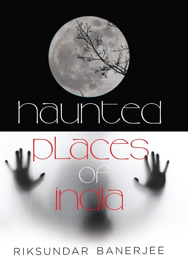 Haunted Places of India by Riksundar Banerjee