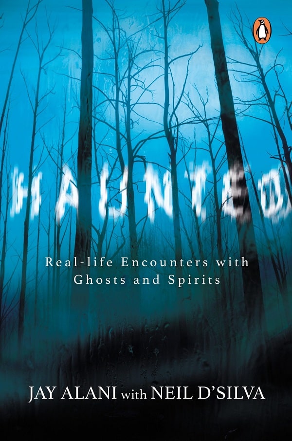 Haunted Real Life Encounters with Ghosts by Jay Alani and Neil D'Silva
