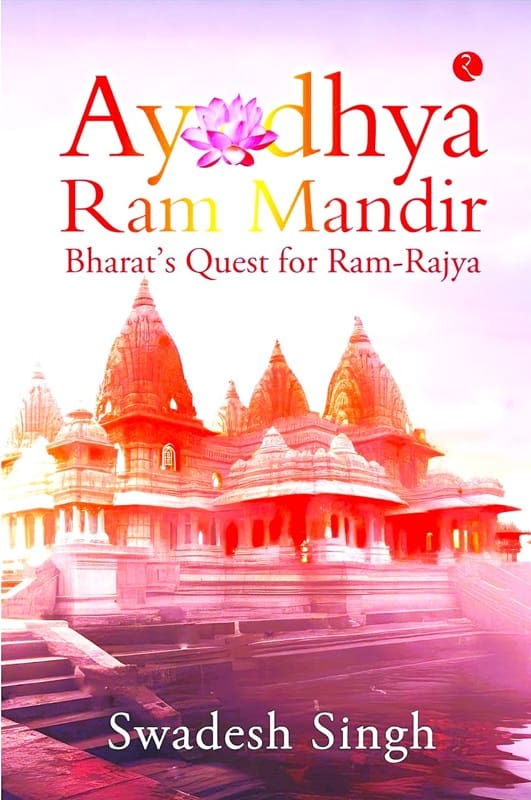 Ayodhya Ram Mandir Bharat’s Quest for Ram-Rajya by Swadesh Singh