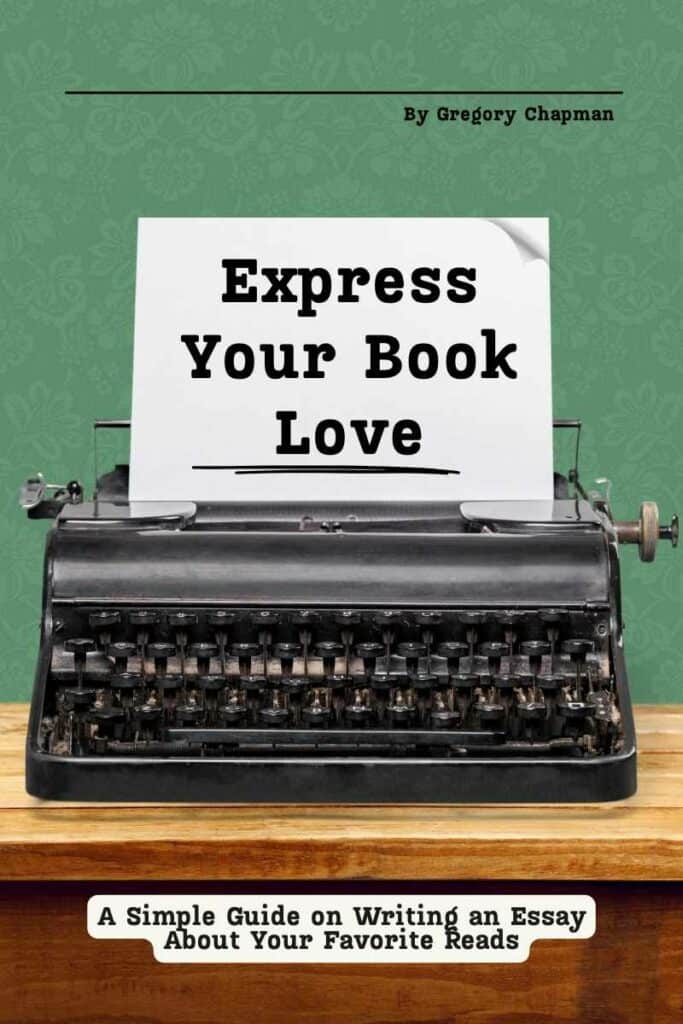 Express Your Book Love A Simple Guide on Writing an Essay About Your Favorite Reads