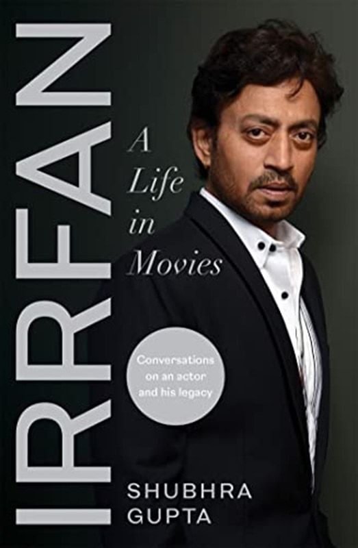 IRRFAN A Life in Movies by Shubhra Gupta