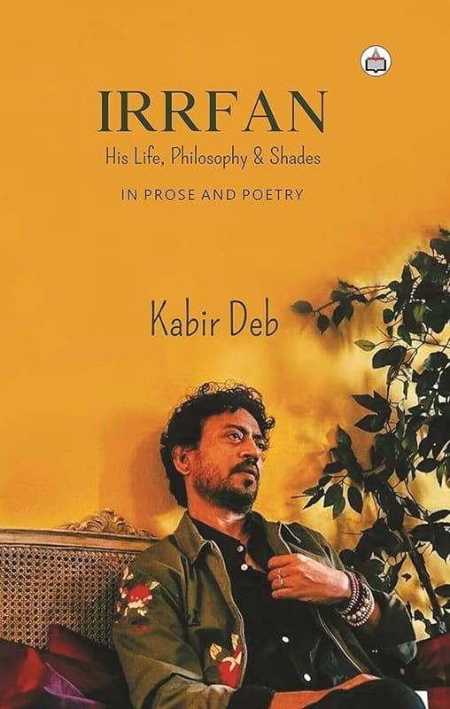 IRRFAN His Life, Philosophy & Shades by Kabir Deb