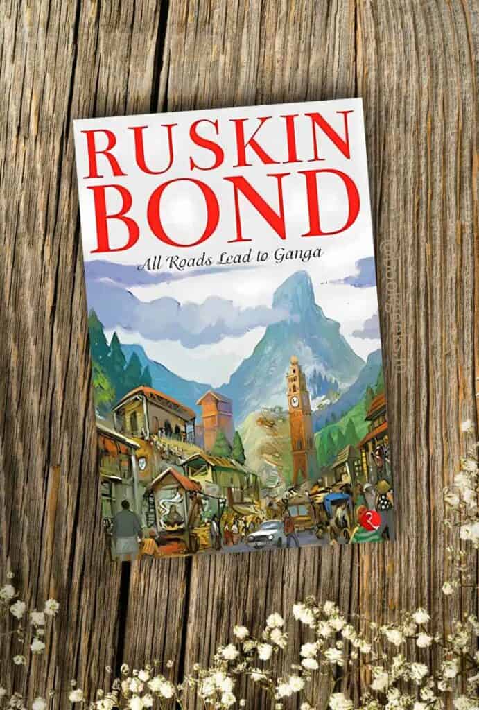 All Roads Lead to Ganga Ruskin Bond Book