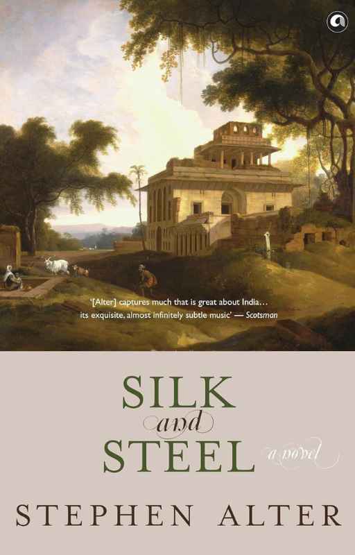 Silk and Steel A Novel by Stephen Alter