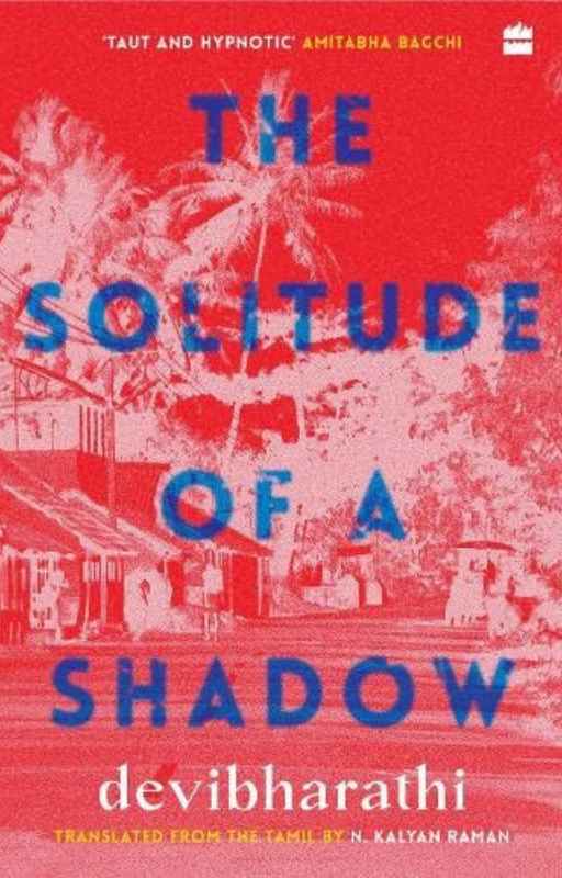The Solitude of a Shadow by Devibharathi (Author), N. Kalyan Raman (Translator)